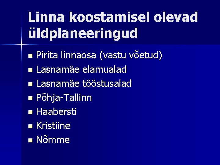 Linna koostamisel olevad üldplaneeringud Pirita linnaosa (vastu võetud) n Lasnamäe elamualad n Lasnamäe tööstusalad