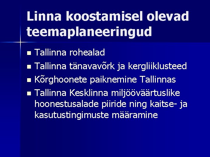 Linna koostamisel olevad teemaplaneeringud Tallinna rohealad n Tallinna tänavavõrk ja kergliiklusteed n Kõrghoonete paiknemine Linna koostamisel olevad teemaplaneeringud Tallinna rohealad n Tallinna tänavavõrk ja kergliiklusteed n Kõrghoonete paiknemine