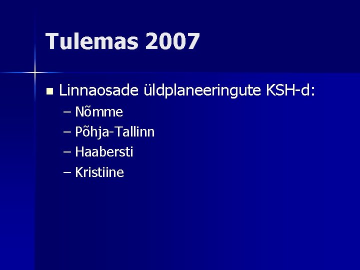 Tulemas 2007 n Linnaosade üldplaneeringute KSH-d: – Nõmme – Põhja-Tallinn – Haabersti – Kristiine