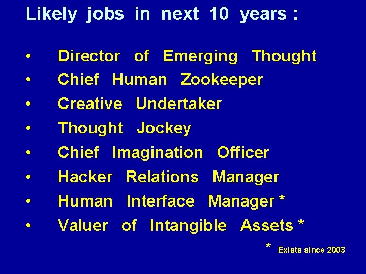 Likely jobs in next 10 years : • • Director of Emerging Thought Chief