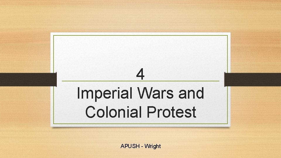 4 Imperial Wars and Colonial Protest APUSH - Wright 