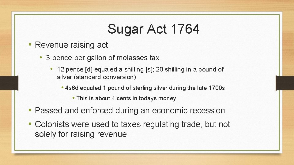 Sugar Act 1764 • Revenue raising act • 3 pence per gallon of molasses