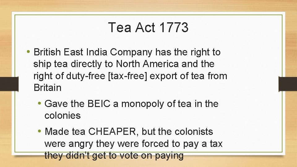 Tea Act 1773 • British East India Company has the right to ship tea