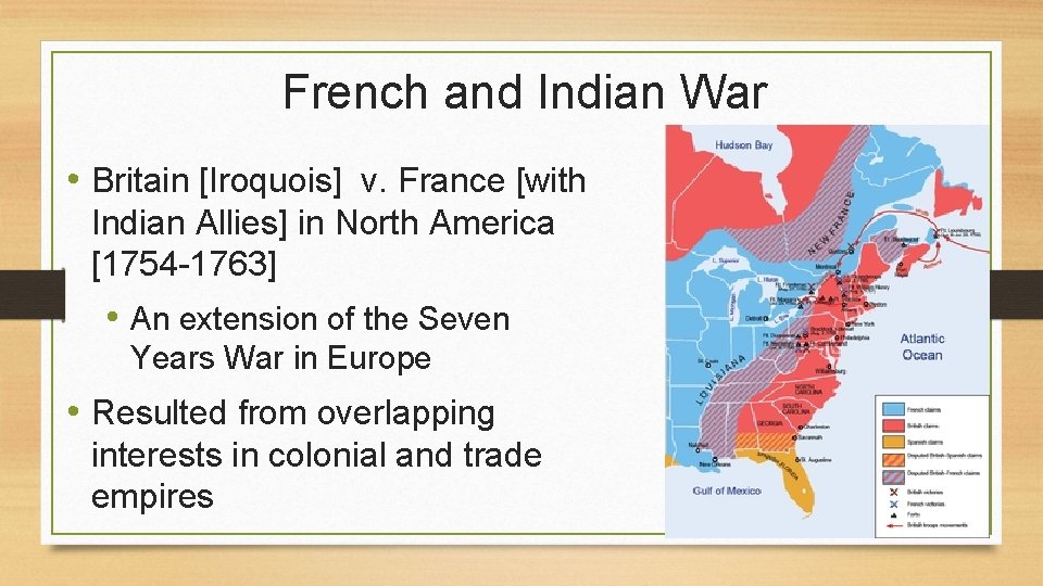 French and Indian War • Britain [Iroquois] v. France [with Indian Allies] in North