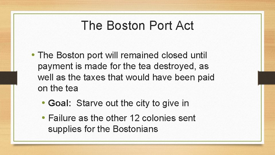 The Boston Port Act • The Boston port will remained closed until payment is