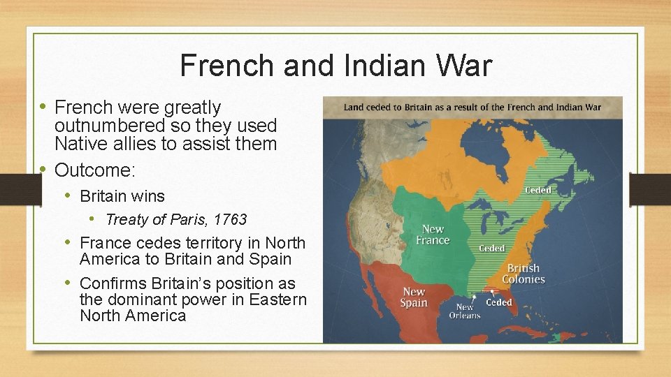 French and Indian War • French were greatly outnumbered so they used Native allies