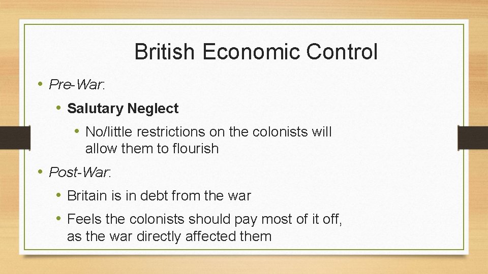 British Economic Control • Pre-War: • Salutary Neglect • No/little restrictions on the colonists