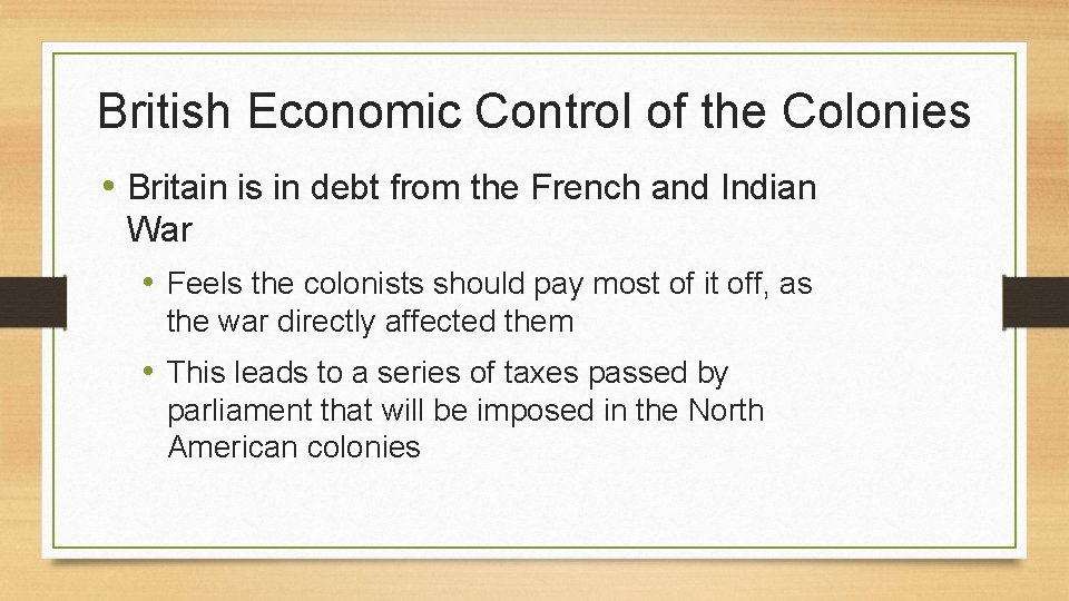 British Economic Control of the Colonies • Britain is in debt from the French