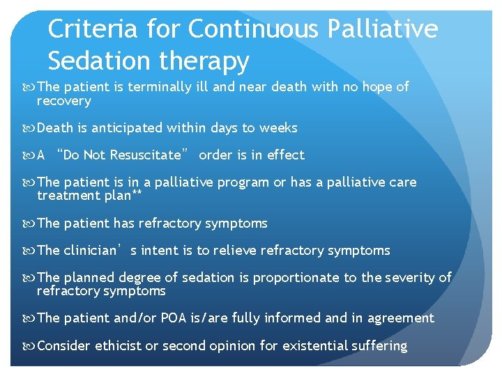 Criteria for Continuous Palliative Sedation therapy The patient is terminally ill and near death Criteria for Continuous Palliative Sedation therapy The patient is terminally ill and near death