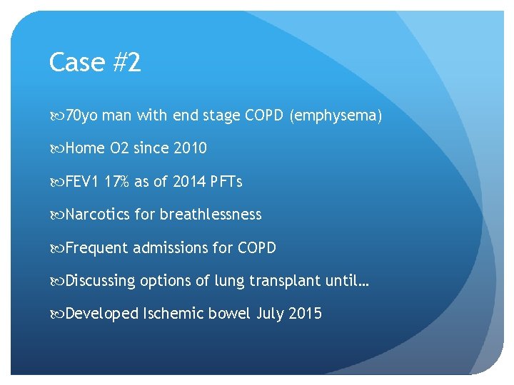 Case #2 70 yo man with end stage COPD (emphysema) Home O 2 since Case #2 70 yo man with end stage COPD (emphysema) Home O 2 since