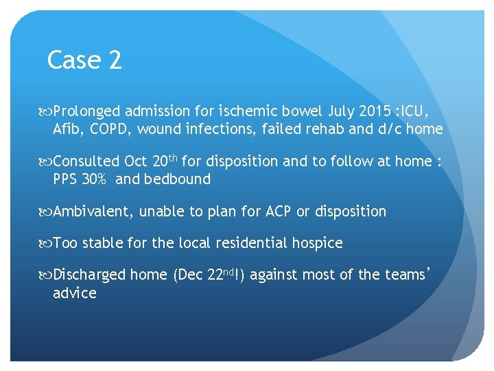 Case 2 Prolonged admission for ischemic bowel July 2015 : ICU, Afib, COPD, wound Case 2 Prolonged admission for ischemic bowel July 2015 : ICU, Afib, COPD, wound