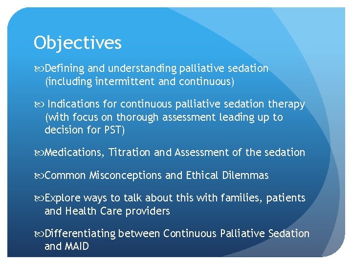 Objectives Defining and understanding palliative sedation (including intermittent and continuous) Indications for continuous palliative Objectives Defining and understanding palliative sedation (including intermittent and continuous) Indications for continuous palliative