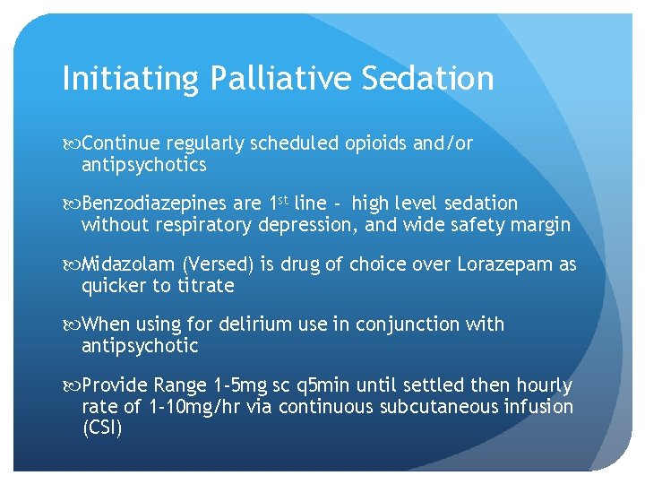 Initiating Palliative Sedation Continue regularly scheduled opioids and/or antipsychotics Benzodiazepines are 1 st line Initiating Palliative Sedation Continue regularly scheduled opioids and/or antipsychotics Benzodiazepines are 1 st line