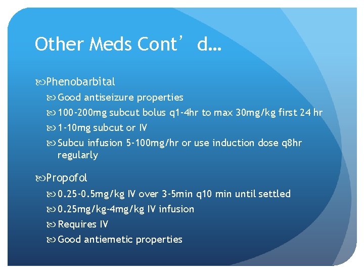 Other Meds Cont’d… Phenobarbital Good antiseizure properties 100 -200 mg subcut bolus q 1 Other Meds Cont’d… Phenobarbital Good antiseizure properties 100 -200 mg subcut bolus q 1