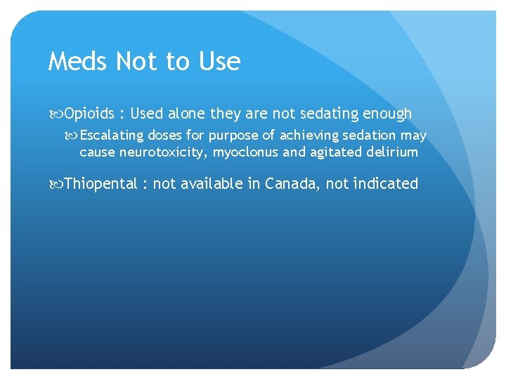 Meds Not to Use Opioids : Used alone they are not sedating enough Escalating Meds Not to Use Opioids : Used alone they are not sedating enough Escalating