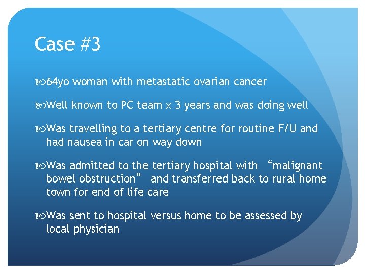 Case #3 64 yo woman with metastatic ovarian cancer Well known to PC team Case #3 64 yo woman with metastatic ovarian cancer Well known to PC team