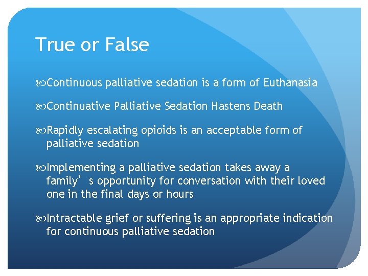 True or False Continuous palliative sedation is a form of Euthanasia Continuative Palliative Sedation True or False Continuous palliative sedation is a form of Euthanasia Continuative Palliative Sedation