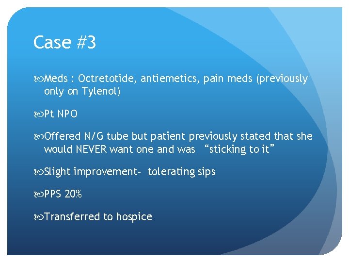Case #3 Meds : Octretotide, antiemetics, pain meds (previously on Tylenol) Pt NPO Offered Case #3 Meds : Octretotide, antiemetics, pain meds (previously on Tylenol) Pt NPO Offered