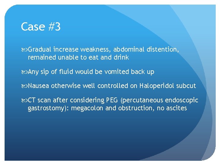 Case #3 Gradual increase weakness, abdominal distention, remained unable to eat and drink Any Case #3 Gradual increase weakness, abdominal distention, remained unable to eat and drink Any