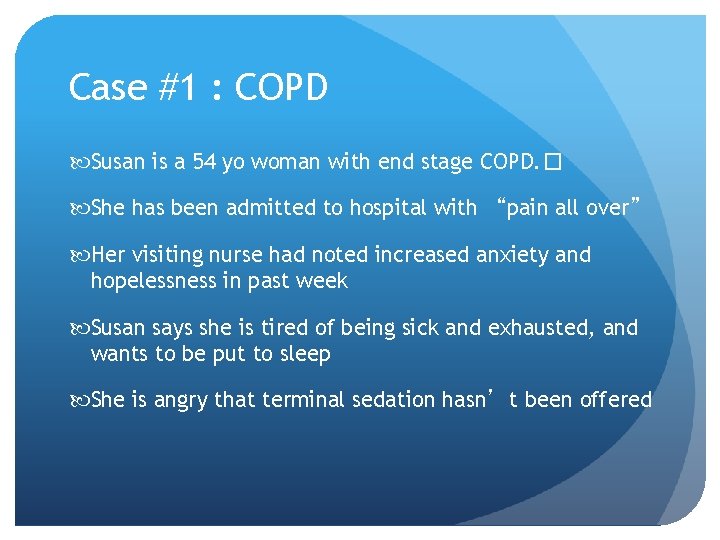 Case #1 : COPD Susan is a 54 yo woman with end stage COPD. Case #1 : COPD Susan is a 54 yo woman with end stage COPD.