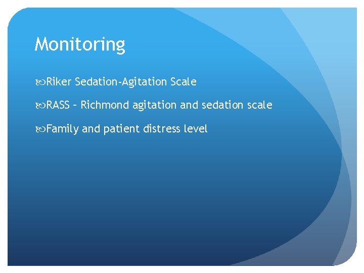 Monitoring Riker Sedation-Agitation Scale RASS – Richmond agitation and sedation scale Family and patient Monitoring Riker Sedation-Agitation Scale RASS – Richmond agitation and sedation scale Family and patient