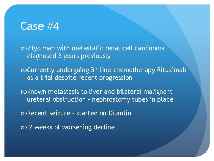Case #4 71 yo man with metastatic renal cell carcinoma diagnosed 3 years previously Case #4 71 yo man with metastatic renal cell carcinoma diagnosed 3 years previously