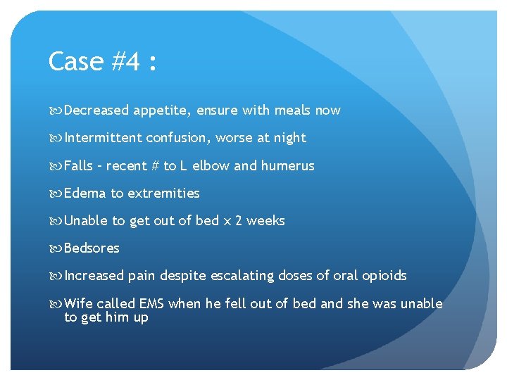 Case #4 : Decreased appetite, ensure with meals now Intermittent confusion, worse at night Case #4 : Decreased appetite, ensure with meals now Intermittent confusion, worse at night