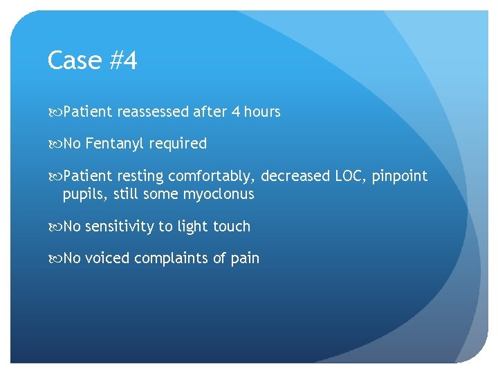 Case #4 Patient reassessed after 4 hours No Fentanyl required Patient resting comfortably, decreased Case #4 Patient reassessed after 4 hours No Fentanyl required Patient resting comfortably, decreased