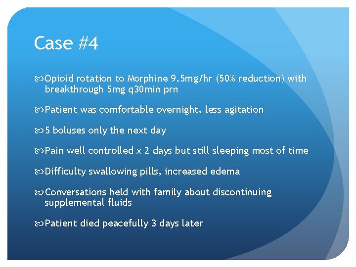 Case #4 Opioid rotation to Morphine 9. 5 mg/hr (50% reduction) with breakthrough 5 Case #4 Opioid rotation to Morphine 9. 5 mg/hr (50% reduction) with breakthrough 5
