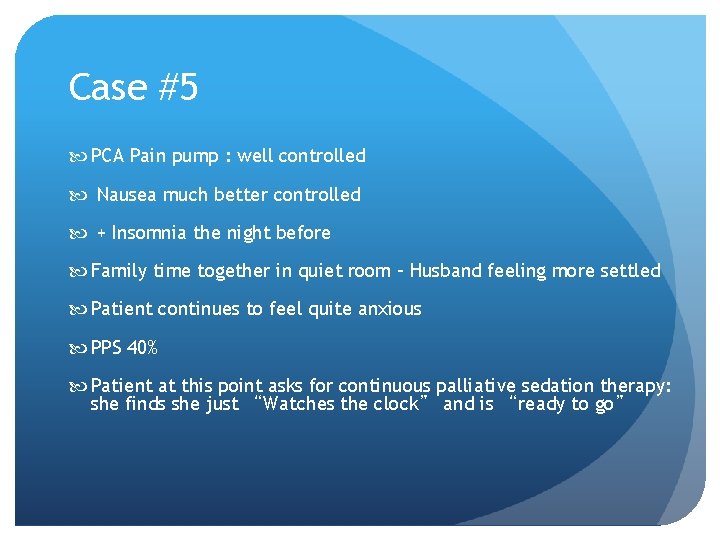 Case #5 PCA Pain pump : well controlled Nausea much better controlled + Insomnia Case #5 PCA Pain pump : well controlled Nausea much better controlled + Insomnia