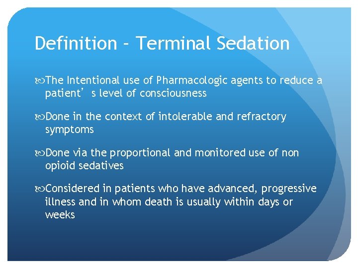 Definition – Terminal Sedation The Intentional use of Pharmacologic agents to reduce a patient’s Definition – Terminal Sedation The Intentional use of Pharmacologic agents to reduce a patient’s