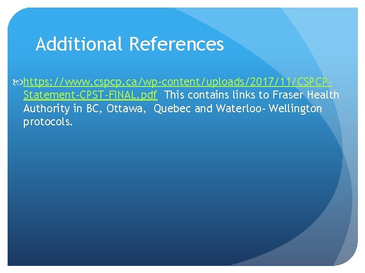 Additional References https: //www. cspcp. ca/wp-content/uploads/2017/11/CSPCPStatement-CPST-FINAL. pdf This contains links to Fraser Health Authority Additional References https: //www. cspcp. ca/wp-content/uploads/2017/11/CSPCPStatement-CPST-FINAL. pdf This contains links to Fraser Health Authority