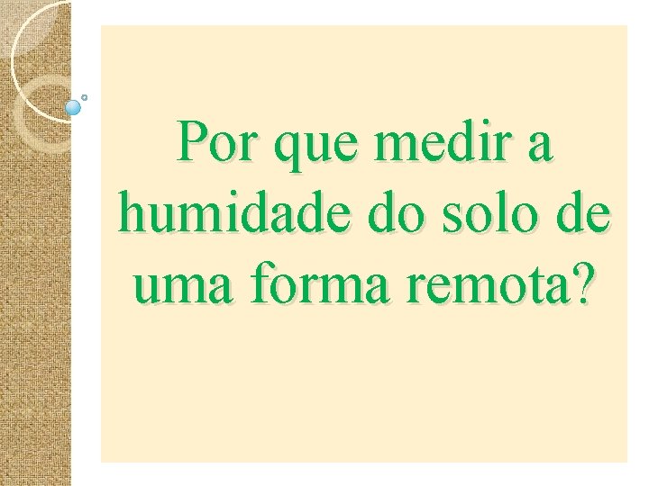 Por que medir a humidade do solo de uma forma remota? 