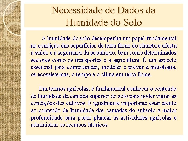 Necessidade de Dados da Humidade do Solo A humidade do solo desempenha um papel