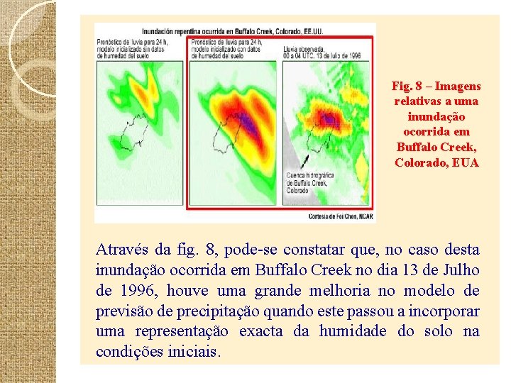 Fig. 8 – Imagens relativas a uma inundação ocorrida em Buffalo Creek, Colorado, EUA