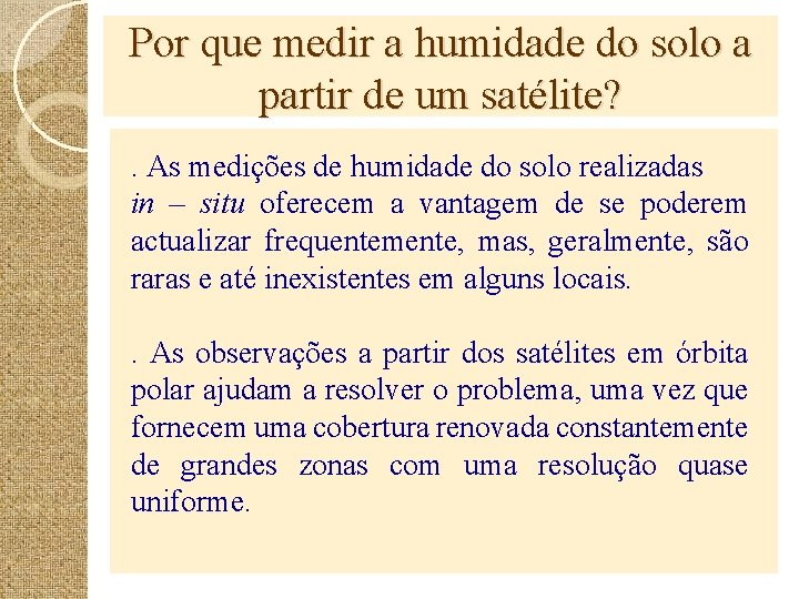 Por que medir a humidade do solo a partir de um satélite? . As