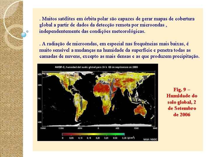 . Muitos satélites em órbita polar são capazes de gerar mapas de cobertura global