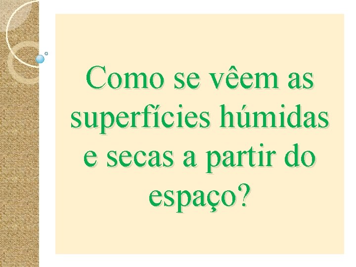 Como se vêem as superfícies húmidas e secas a partir do espaço? 