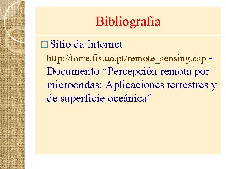 Bibliografia � Sítio da Internet http: //torre. fis. ua. pt/remote_sensing. asp - Documento “Percepción