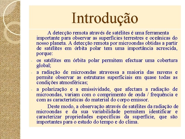 Introdução A detecção remota através de satélites é uma ferramenta importante para observar as