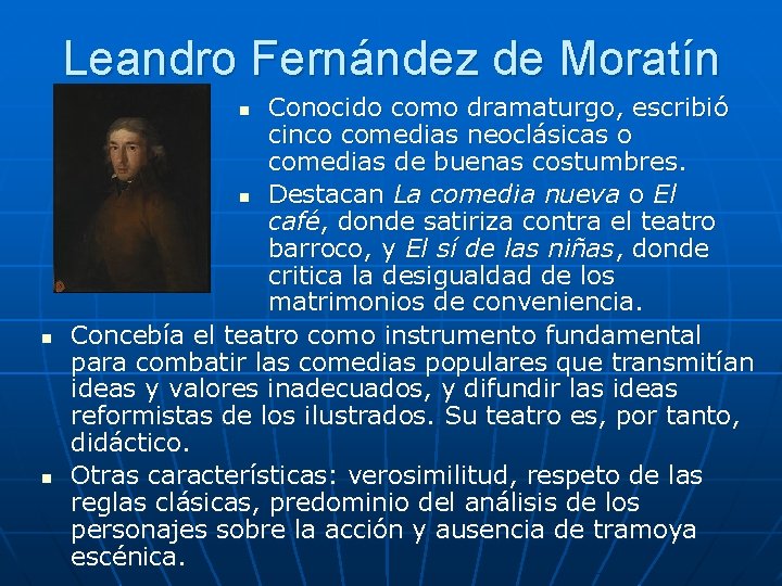 Leandro Fernández de Moratín Conocido como dramaturgo, escribió cinco comedias neoclásicas o comedias de