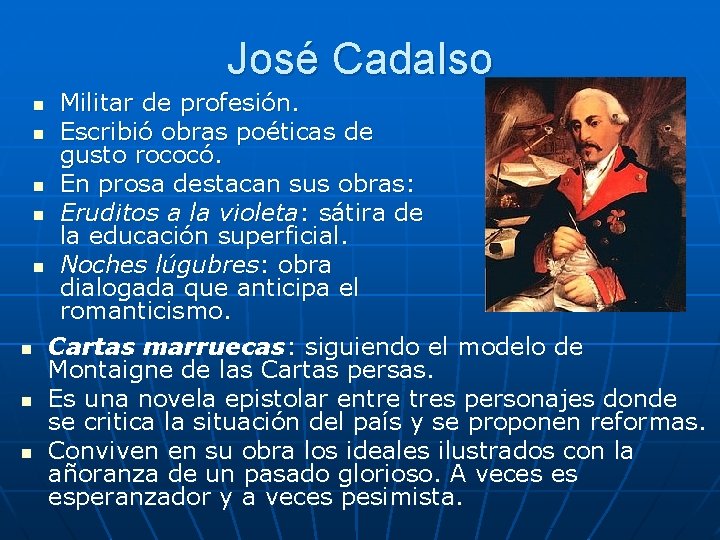 José Cadalso Militar de profesión. n Escribió obras poéticas de gusto rococó. n En