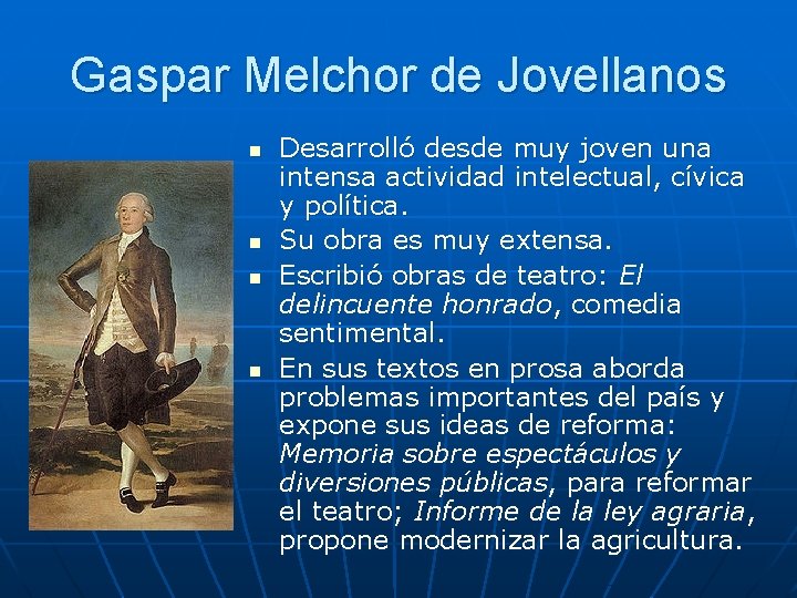 Gaspar Melchor de Jovellanos n n Desarrolló desde muy joven una intensa actividad intelectual,