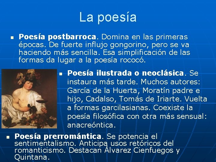 La poesía n Poesía postbarroca. Domina en las primeras épocas. De fuerte influjo gongorino,