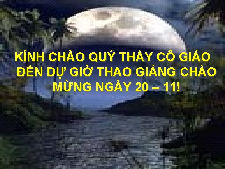 KÍNH CHÀO QUÝ THẦY CÔ GIÁO ĐẾN DỰ GIỜ THAO GIẢNG CHÀO MỪNG NGÀY