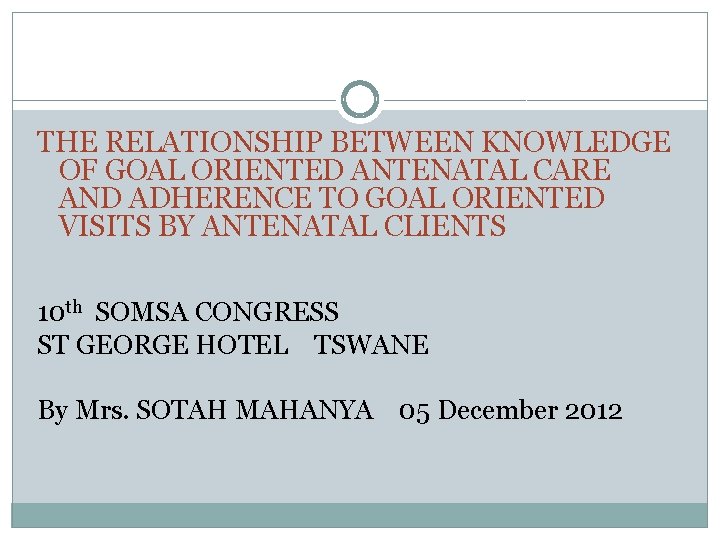 THE RELATIONSHIP BETWEEN KNOWLEDGE OF GOAL ORIENTED ANTENATAL CARE AND ADHERENCE TO GOAL ORIENTED