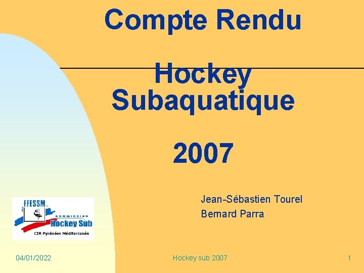 Compte Rendu Hockey Subaquatique 2007 Jean-Sébastien Tourel Bernard Parra 04/01/2022 Hockey sub 2007 1