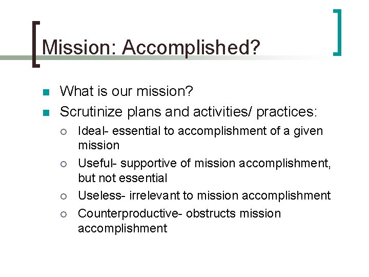 Mission: Accomplished? n n What is our mission? Scrutinize plans and activities/ practices: ¡