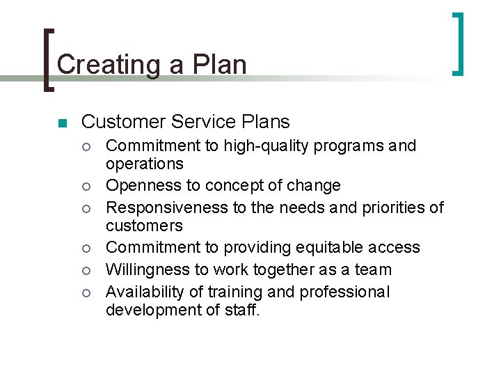 Creating a Plan n Customer Service Plans ¡ ¡ ¡ Commitment to high-quality programs