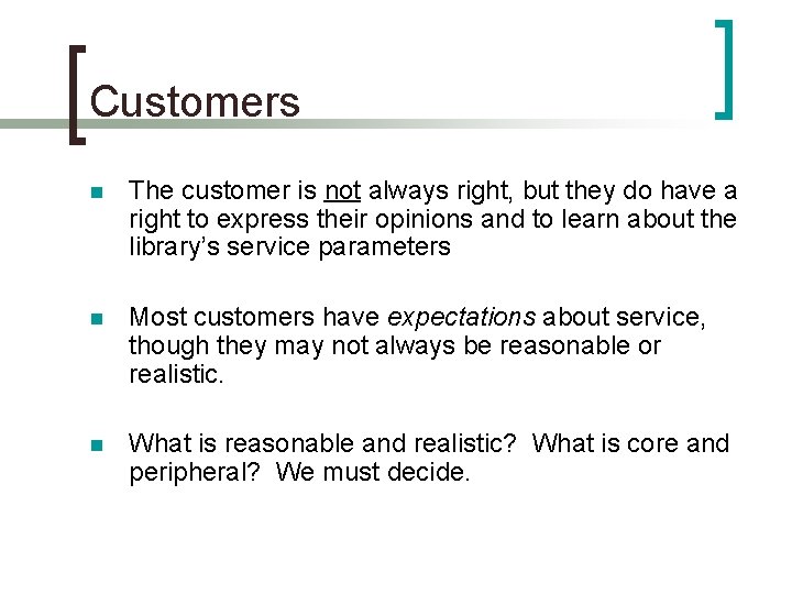 Customers n The customer is not always right, but they do have a right